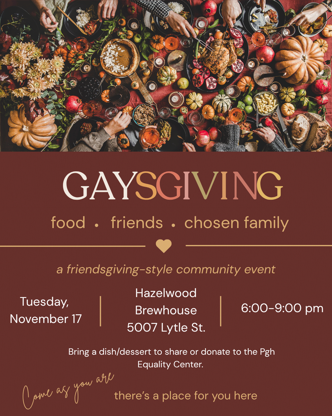 GaysGiving poster: food, friends, chosen family. Tuesday, November 17, 6:00-9:00 pm at Hazelwood Brewhouse, 5007 Lytle St. Bring a dish or dessert to share or donate to the Pittsburgh Equality Center.